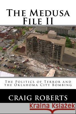 The Medusa File II: The Politics of Terror and the Oklahoma City Bombing Craig Roberts 9781547027842 Createspace Independent Publishing Platform - książka