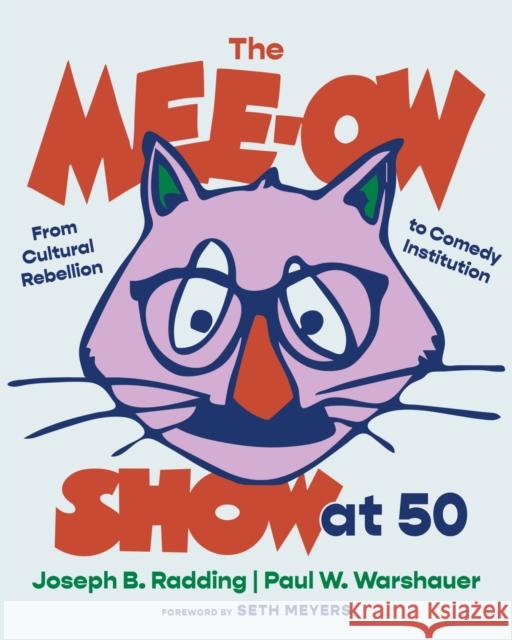 The Mee-Ow Show at 50: From Cultural Rebellion to Comedy Institution Joseph B. Radding Paul W. Warshauer 9780810148215 Northwestern University Press - książka