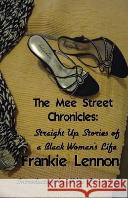 The Mee Street Chronicles: Straight Up Stories of a Black Woman's Life Lennon, Frankie 9780978877743 Kerlak Enterprises - książka