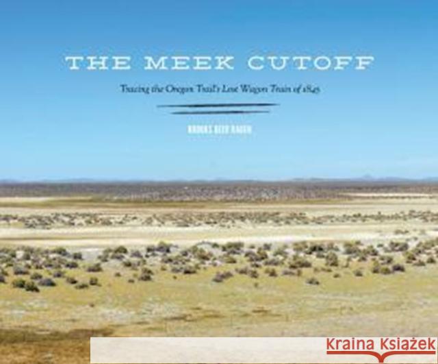 The Meek Cutoff: Tracing the Oregon Trail's Lost Wagon Train of 1845 Brooks Geer Ragen 9780295993096 University of Washington Press - książka