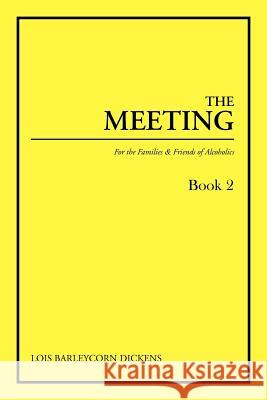 The Meeting Book 2: For the Families & Friends of Alcoholics Dickens, Lois Barleycorn 9781468582611 Authorhouse - książka