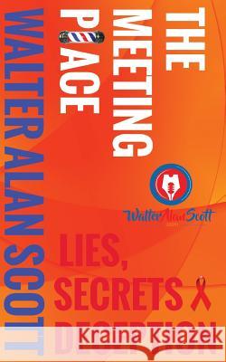 The Meeting Place: Lies, Secrets, Deception Walter Alan Scott 9781537081090 Createspace Independent Publishing Platform - książka