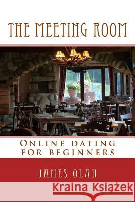 The Meeting Room: Online dating for beginners Olah, James 9781518794612 Createspace - książka