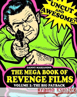 The Mega Book of Revenge Films Volume 1: The Big Payback Danny Marianino 9781500838799 Createspace - książka