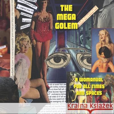 The Mega Golem: A Womanual for all Times and Spaces Vanessa Rawlings Sinclair, Gabriel McCaughry, Kadmus Herschel 9789198624335 Trapart Books - książka