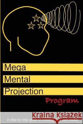 The Mega mental projection program: Step by step guide to Creating your own reality Glover R., Donald 9781975628314 Createspace Independent Publishing Platform - książka