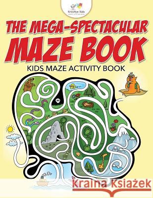 The Mega-Spectacular Maze Book: Kids Maze Activity Book Kreative Kids   9781683771791 Kreative Kids - książka
