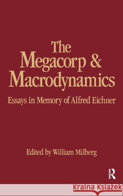 The Megacorp and Macrodynamics: Essays in Memory of Alfred Eichner Milberg, William 9780873327824 M.E. Sharpe - książka