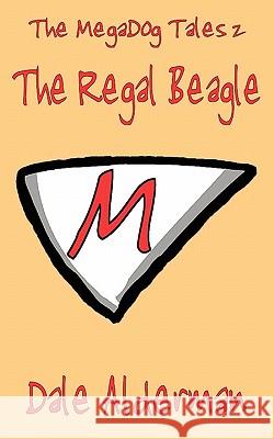 The MegaDog Tales 2: The Regal Beagle Alderman, Dale 9780983667100 Lasaria Creative Publishing - książka