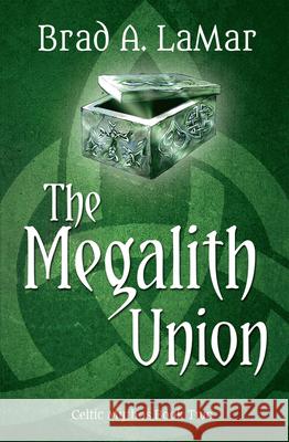 The Megalith Union (Celtic Mythos, #2) Lamar, Brad A. 9781611530704 Light Messages - książka