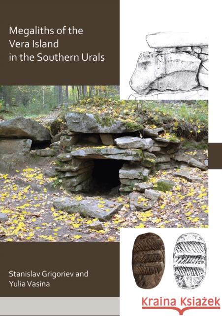 The Megaliths of Vera Island in the Southern Urals Stanislav Grigoriev Julia Vasina  9781789692426 Archaeopress Archaeology - książka