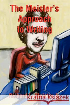 The Meister's Approach to Writing Richard L., Jr. Meister 9780595207800 Writers Club Press - książka