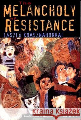 The Melancholy of Resistance Laszlo Krasznahorkai George Szirtes 9780811214506 New Directions Publishing Corporation - książka