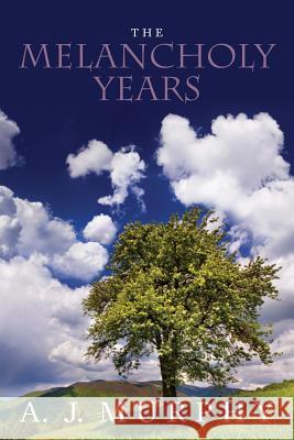 The Melancholy Years A. J. Murphy 9781494952662 Createspace - książka