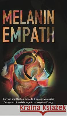 The Melanin Empath: Survival and Healing Guide to Discover Melanated Beings and Avoid damage from Negative Energy Cindy Sewell 9781801219860 Rodney Barton - książka