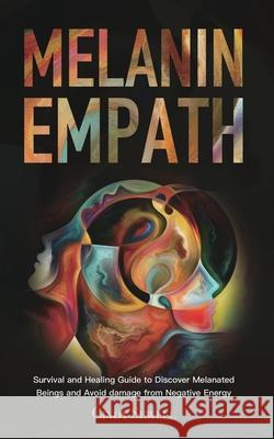 The Melanin Empath: Survival and Healing Guide to Discover Melanated Beings and Avoid damage from Negative Energy Cindy Sewell 9781953732446 Rodney Barton - książka