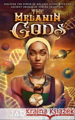 The Melanin Gods: Discover the Power of Melanin Along with the Ancient Orishas of Yoruba Tradition Jade Asikiwe 9781088009635 Mario C Robertson - książka