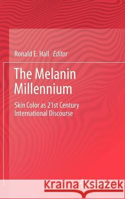 The Melanin Millennium: Skin Color as 21st Century International Discourse Hall, Ronald E. 9789400746077 Springer - książka