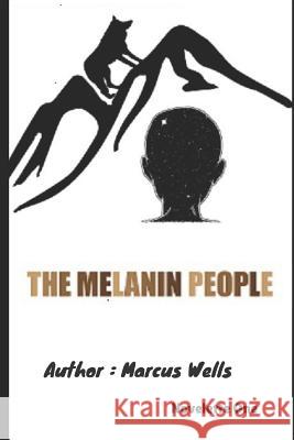 The Melanin People: Novelette One Marcus Wells 9781798554692 Independently Published - książka