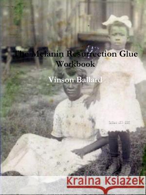 The Melanin Resurrection Glue Workbook Vinson Ballard 9781312121096 Lulu.com - książka