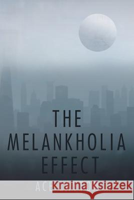 The Melankholia Effect Ace Layton 9781987599817 Createspace Independent Publishing Platform - książka