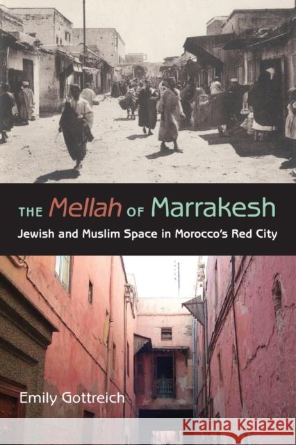 The Mellah of Marrakesh: Jewish and Muslim Space in Morocco's Red City Gottreich, Emily Benichou 9780253218636 Indiana University Press - książka