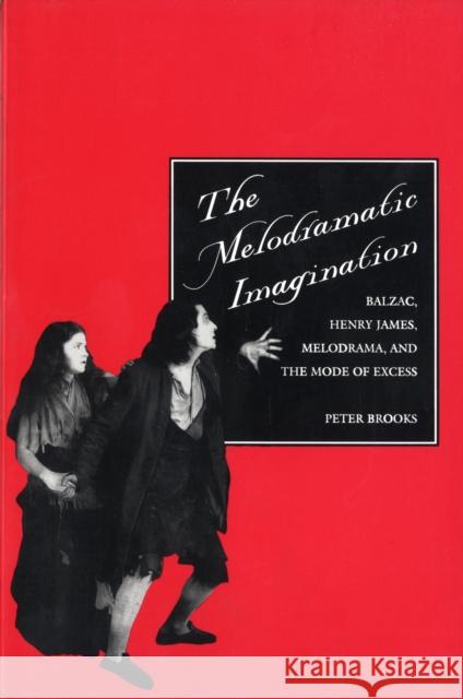 The Melodramatic Imagination: Balzac, Henry James, Melodrama, and the Mode of Excess Brooks, Peter 9780300065534 Yale University Press - książka