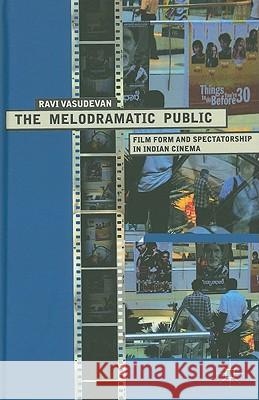 The Melodramatic Public: Film Form and Spectatorship in Indian Cinema Vasudevan, R. 9780230247642 Palgrave MacMillan - książka