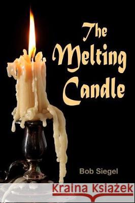 The Melting Candle Bob Siegel 9781973775713 Createspace Independent Publishing Platform - książka