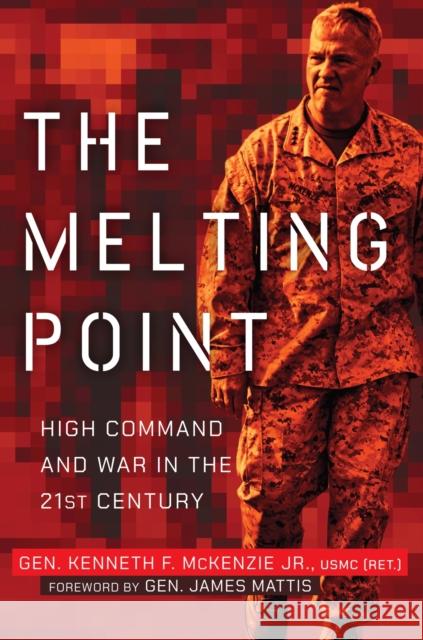 The Melting Point: High Command and War in the 21st Century James N. Mattis 9781682474495 Naval Institute Press - książka