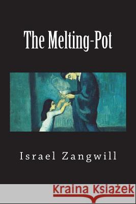 The Melting-Pot Israel Zangwill 9781722488789 Createspace Independent Publishing Platform - książka