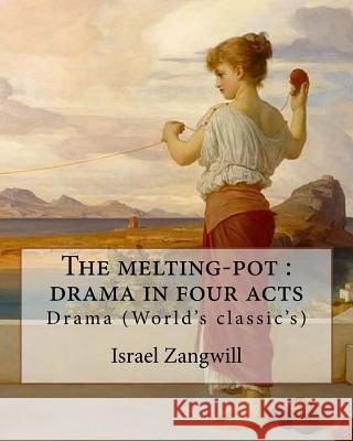 The melting-pot: drama in four acts: By: Israel Zangwill (1864-1926) Zangwill, Israel 9781985370012 Createspace Independent Publishing Platform - książka