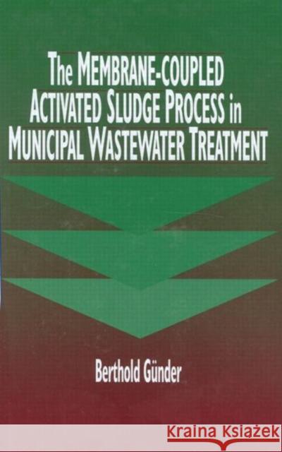 The Membrane-Coupled Activated Sludge Process in Municipal Wastewater Treatment Bertho Guender 9781566769594 CRC Press - książka