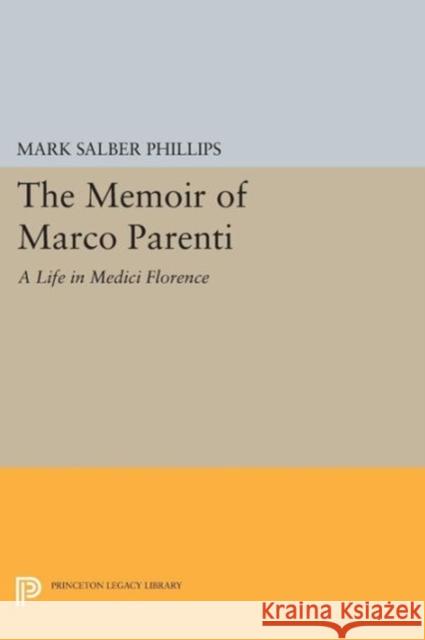 The Memoir of Marco Parenti: A Life in Medici Florence Phillips,  9780691601519 John Wiley & Sons - książka