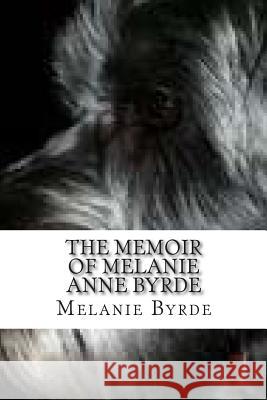 The Memoir of Melanie Anne Byrde Melanie Anne Byrde 9781507635230 Createspace - książka