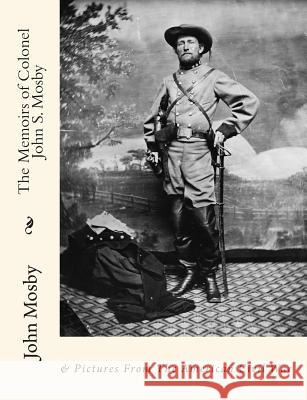 The Memoirs of Colonel John S. Mosby: & Pictures From The American Civil War Russell, Charles Wells 9781456581749 Forge - książka