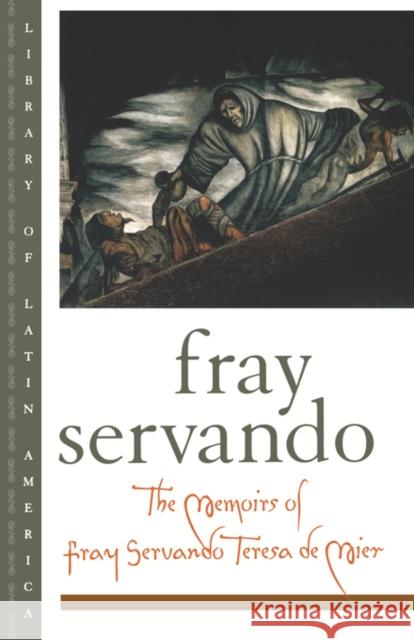 The Memoirs of Fray Servando Teresa de Mier Fray Servando Teres Jose Servando Te Mie Fray Servando 9780195106749 Oxford University Press - książka