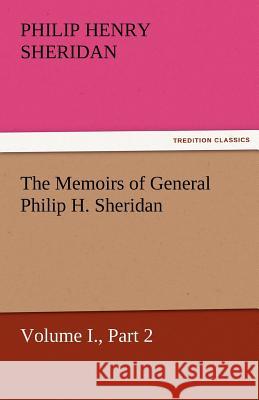 The Memoirs of General Philip H. Sheridan, Volume I., Part 2 Philip Henry Sheridan   9783842460096 tredition GmbH - książka