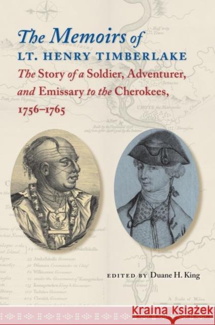 The Memoirs of Lt. Henry Timberlake: The Story of a Soldier, Adventurer, and Emissary to the Cherokees, 1756-1765 King, Duane H. 9780807858271 University of North Carolina Press - książka