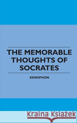 The Memorable Thoughts of Socrates Xenophon 9781445508245 Read Books - książka