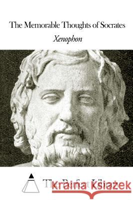 The Memorable Thoughts of Socrates Xenophon                                 The Perfect Library                      Edward Bysshe 9781505705966 Createspace - książka