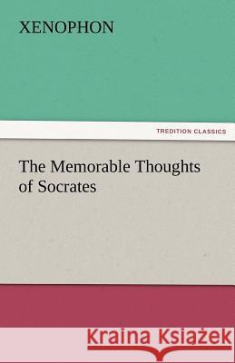 The Memorable Thoughts of Socrates Xenophon   9783842484351 tredition GmbH - książka