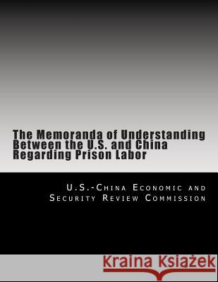 The Memoranda of Understanding Between the U.S. and China Regarding Prison Labor U. S. -China Economic and Security Revie 9781478360216 Createspace Independent Publishing Platform - książka