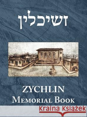 The memorial book of Zychlin (Żychlin, Poland) Leon Zamosc, Jan R Fine, Ami Shamir 9781954176515 Jewishgen.Inc - książka