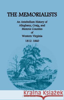 The Memorialists: An Antebellum History of Alleghany, Craig, and Monroe Counties of Western Virginia 1812-60 Turk, David Scott 9780788406874 Heritage Books - książka