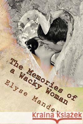 The Memories of a Wacky Woman Miss Elyse Lorraine Mander 9781499263947 Createspace - książka