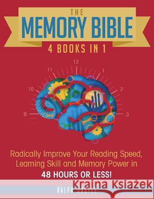 The Memory Bible: 4 Books in 1: Radically Improve Your Reading Speed, Learning Skill and Memory Power in 48 Hours or Less! Ralph Castle 9781726318631 Createspace Independent Publishing Platform - książka