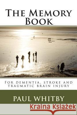 The Memory Book: For dementia, stroke and traumatic brain injury Whitby, Paul 9781490579573 Createspace - książka