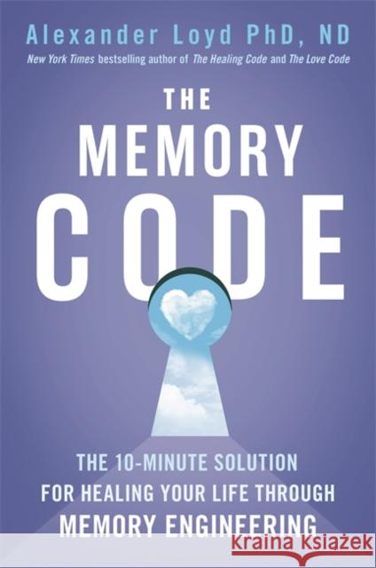 The Memory Code: The 10-minute solution for healing your life through memory engineering Alex Loyd 9781473697881 Hodder & Stoughton - książka
