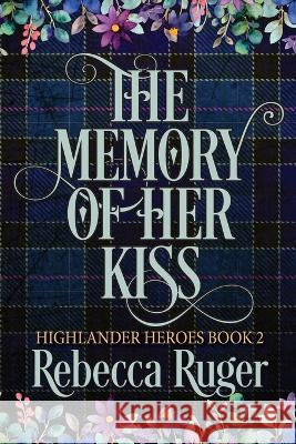 The Memory of Her Kiss (Highlander Heroes Book 2) Rebecca Ruger 9781960041012 Rebecca Ruger - książka